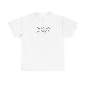 I'm Literally Just A Girl Shirt | Funny Sarcastic Tee | Gift For Gen Z - Black Text - T-Shirt