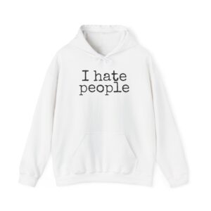 I Hate People Hoodie | Funny Sarcastic Hoodie | Gift for Introvert - Black Text - Hoodie