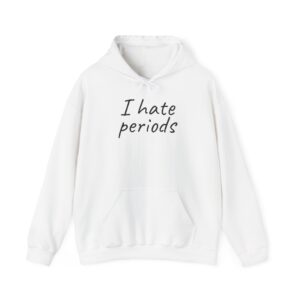 I Hate Periods Shirt | Funny Sarcastic Tee | Gift for Women - Black Text - Hoodie