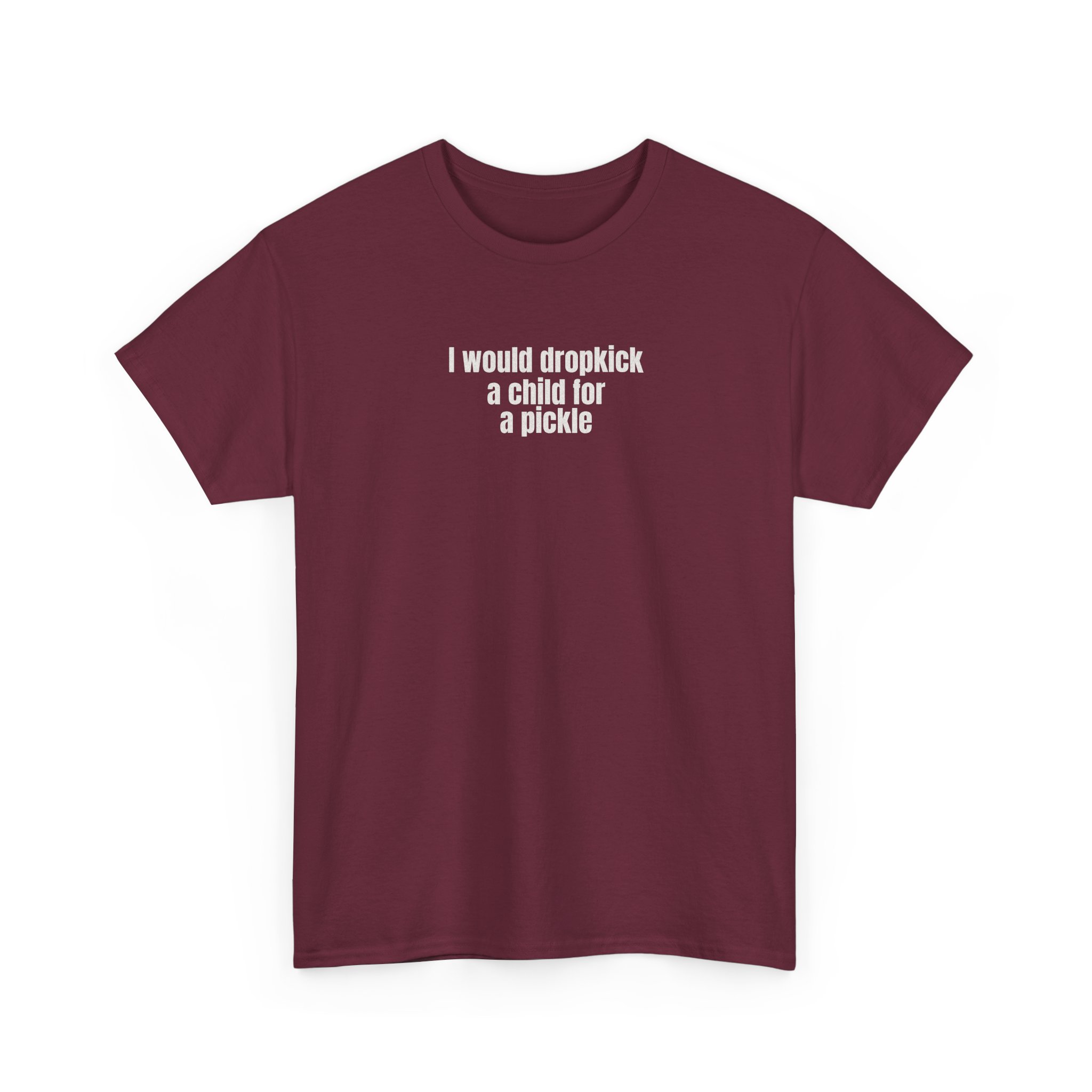 I Would Dropkick A Child For A Pickle Shirt | Funny Tee | Gift For Friend - White Text - T-Shirt - Image 7