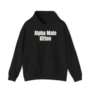 Alpha Male Kitten Hoodie | Funny Sarcastic Hoodie | Gift for Him - White Text - Hoodie