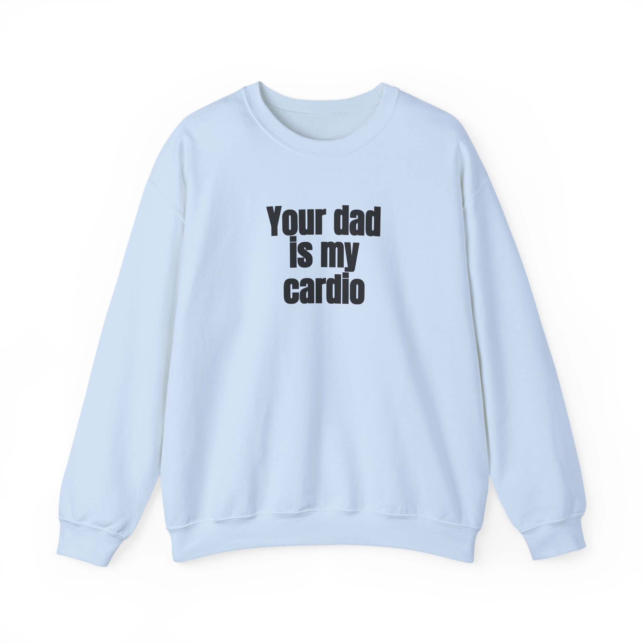 Your Dad Is My Cardio Sweatshirt | Funny Sarcastic Sweatshirt | Gift for Gym Bros - Black Text - Sweatshirt - Image 9