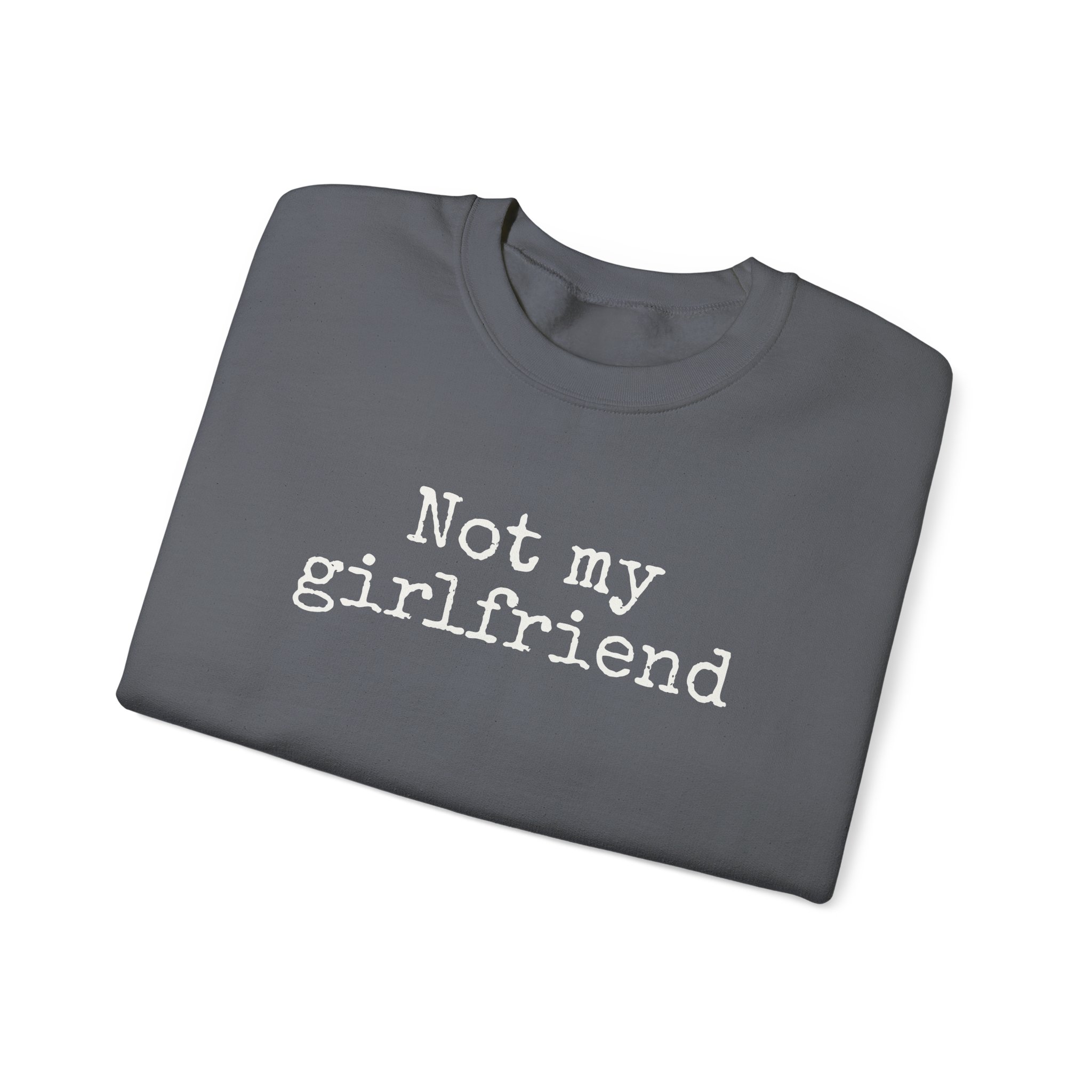 Not My Girlfriend Sweatshirt | Funny Sarcastic Sweatshirt | Gift for Dating Humor - White Text - Sweatshirt - Image 15