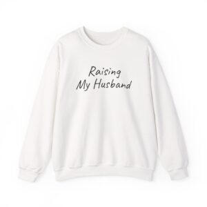 Raising My Husband Sweatshirt | Funny Sarcastic Sweatshirt | Gift for Wife - Black Text - Sweatshirt