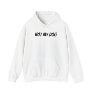 Not My Dog Hoodie | Funny Sarcastic Hoodie | Gift for Dog Owner - Black Text - Hoodie