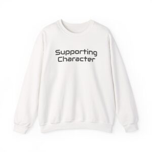 Supporting Character Sweatshirt | Sarcastic Sweatshirt | Gift for Gen Z - Black Text - Sweatshirt