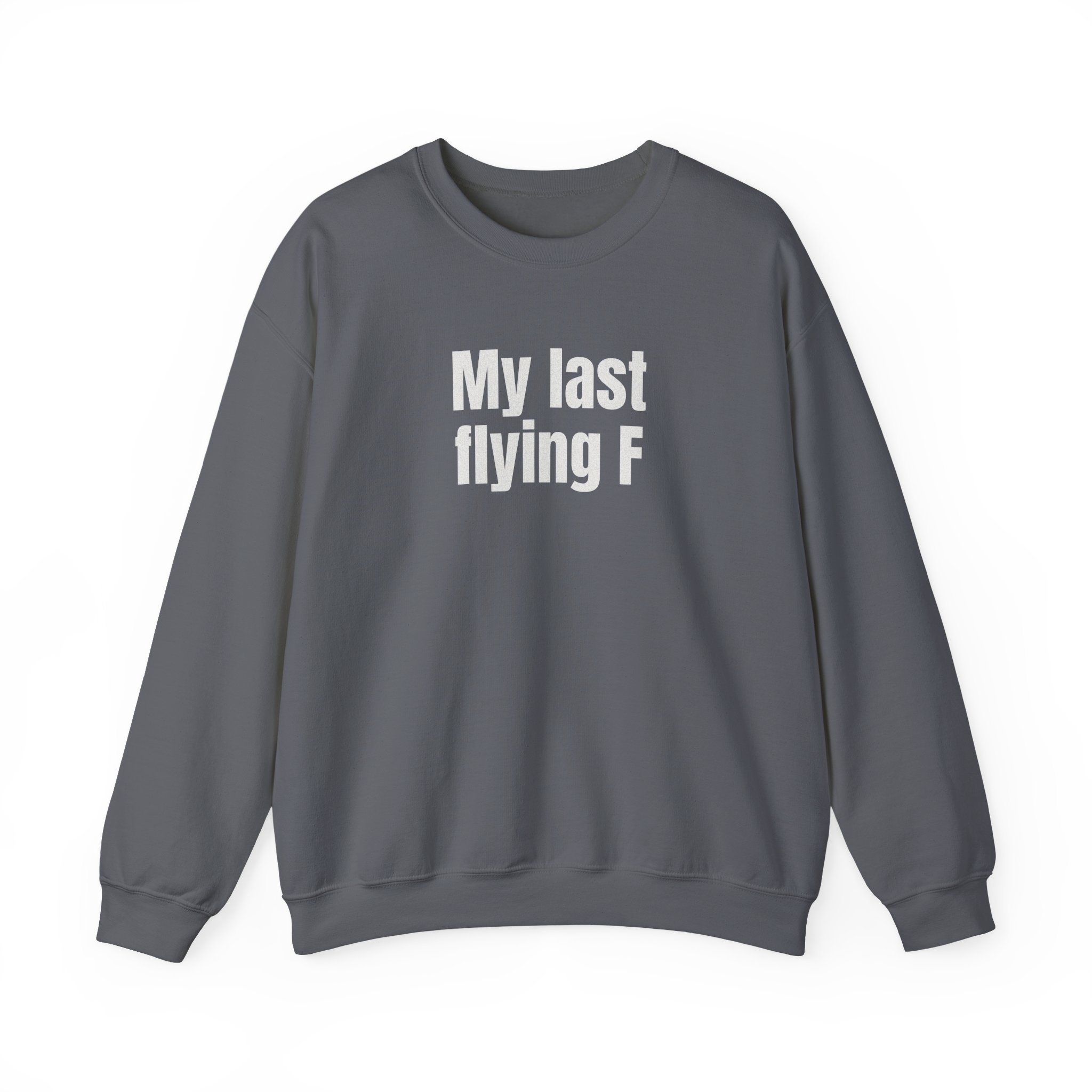 My Last Flying F Sweatshirt | Sarcastic Sweatshirt | Gift for Sarcastic Adults - White Text - Sweatshirt - Image 13