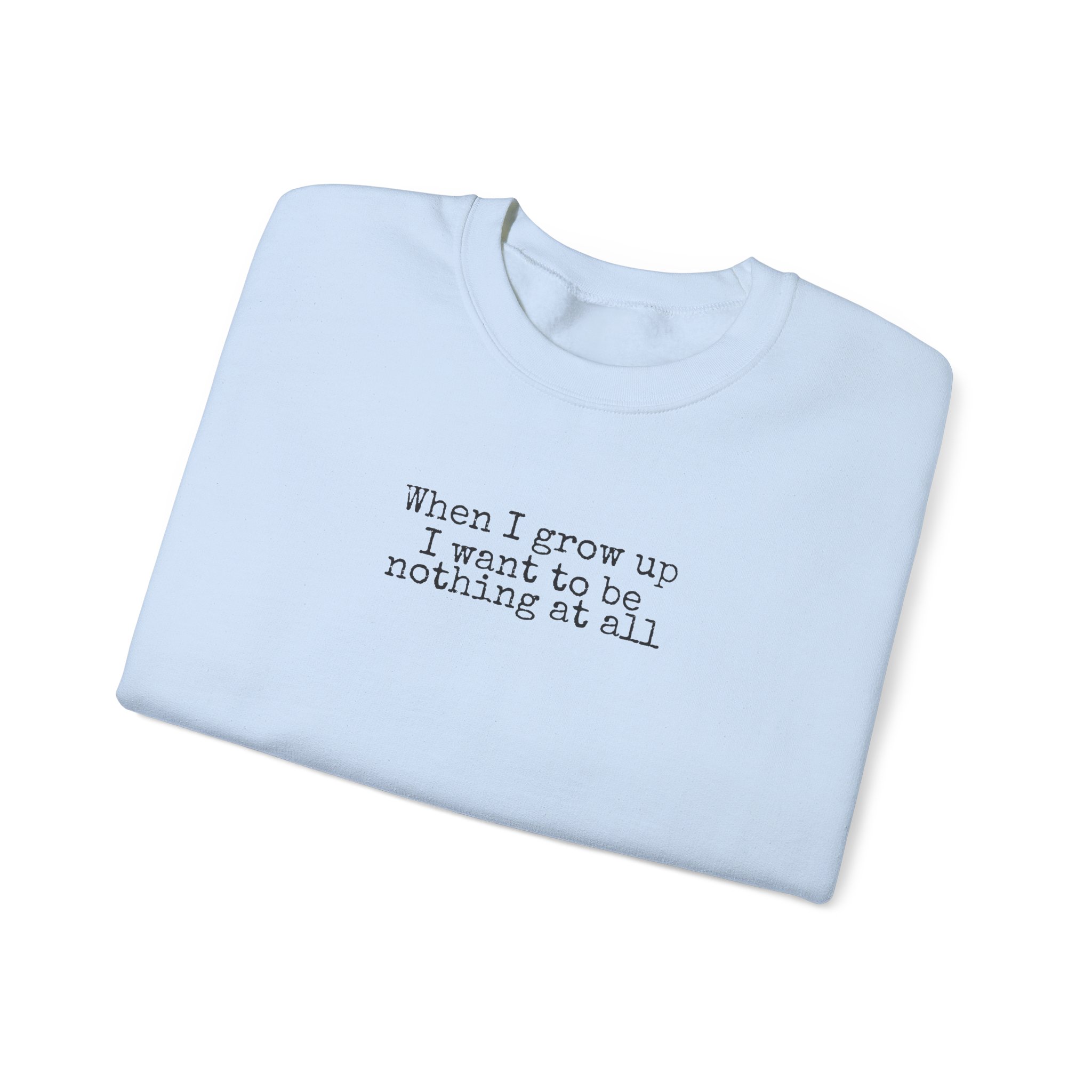 When I Grow Up I Want To Be Nothing At All Sweatshirt | Funny Sweatshirt | Gift For Ni - Black Text - Sweatshirt - Image 11