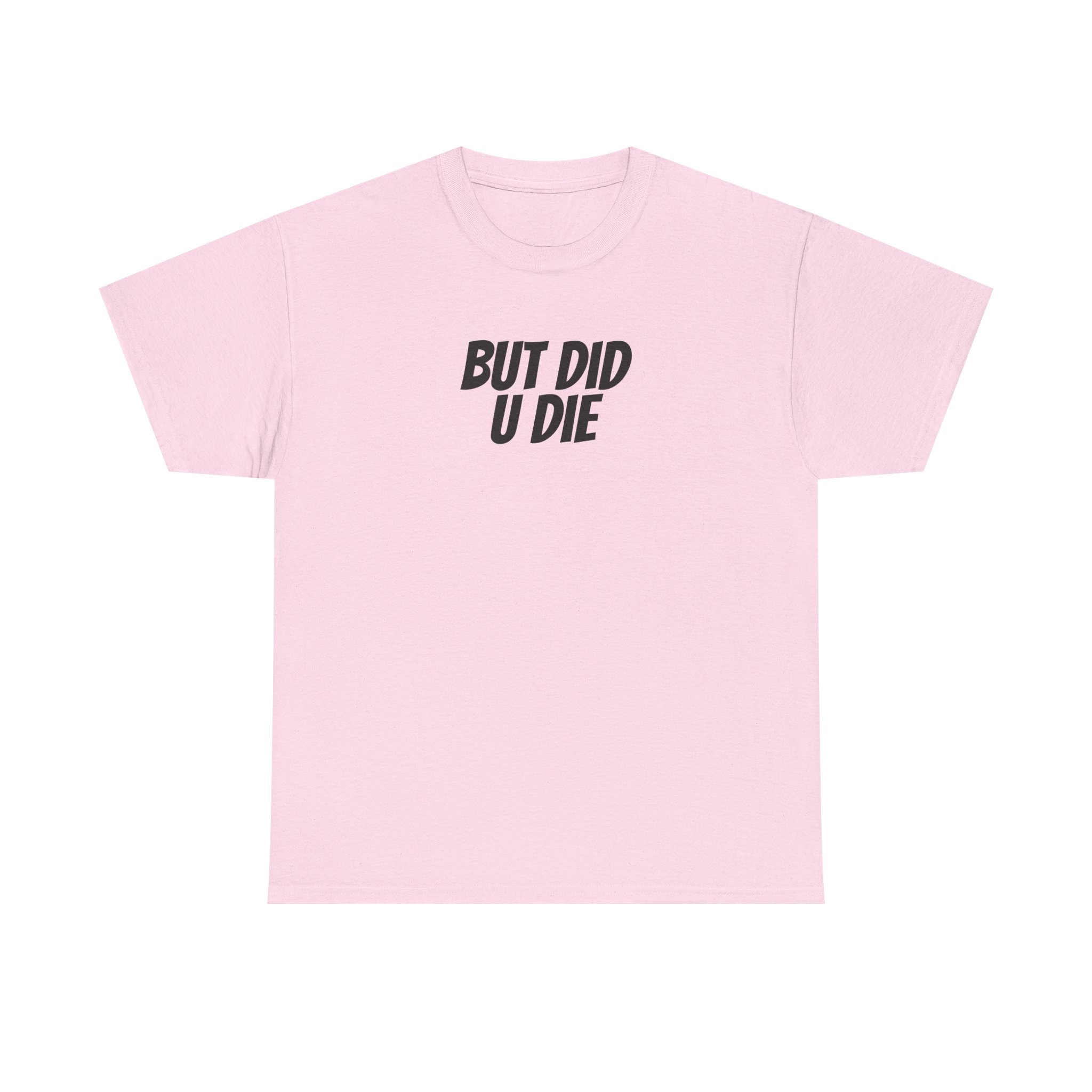 But Did U Die Shirt | Sarcastic Tee | Funny Gift for Sarcastic Friend - Black Text - T-Shirt - Image 9