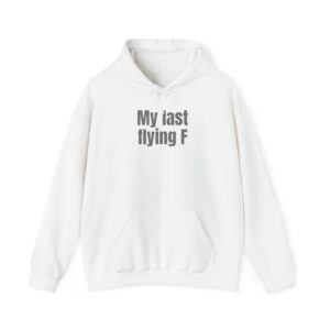 My Last Flying F Hoodie | Sarcastic Hoodie | Gift for Sarcastic Adults - Black Text - Hoodie