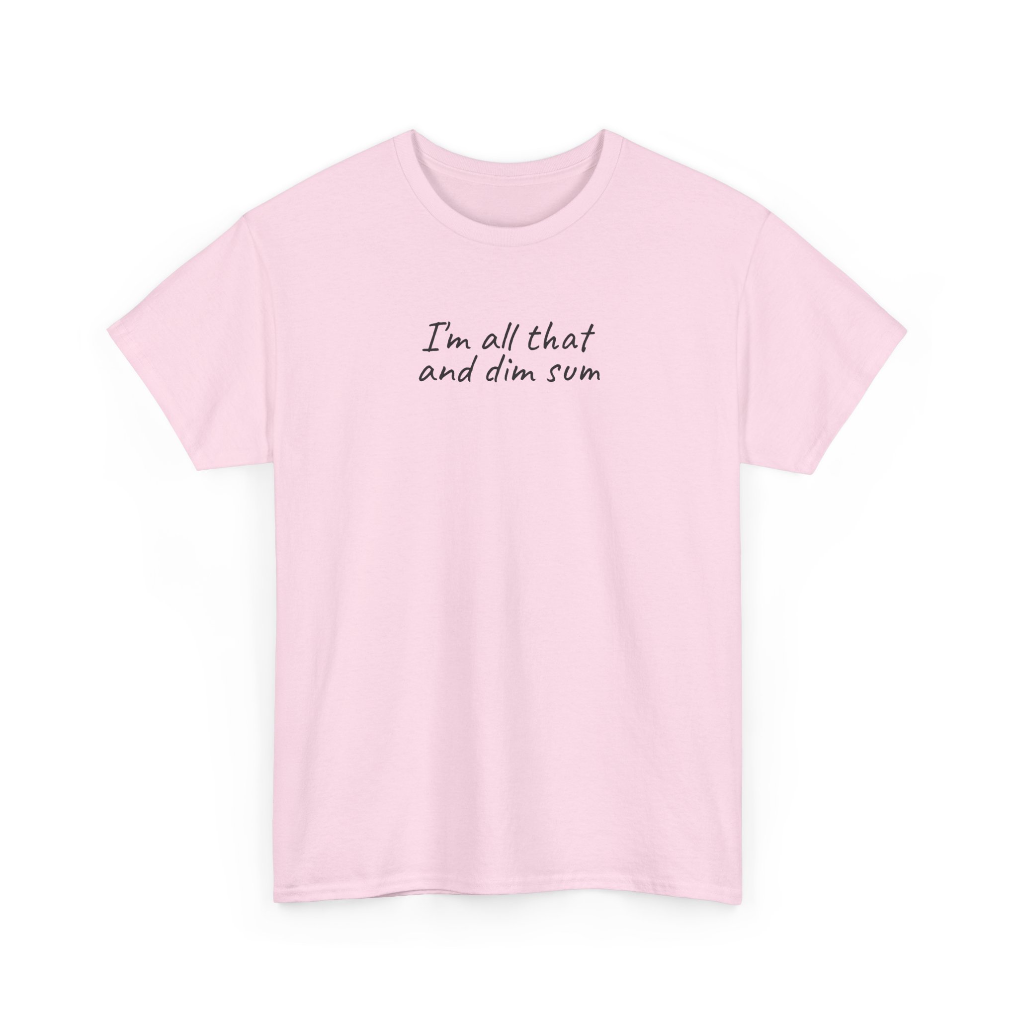 I'm All That And Dim Sum Shirt | Funny Tee | Gift for Foodie - Black Text - T-Shirt - Image 11