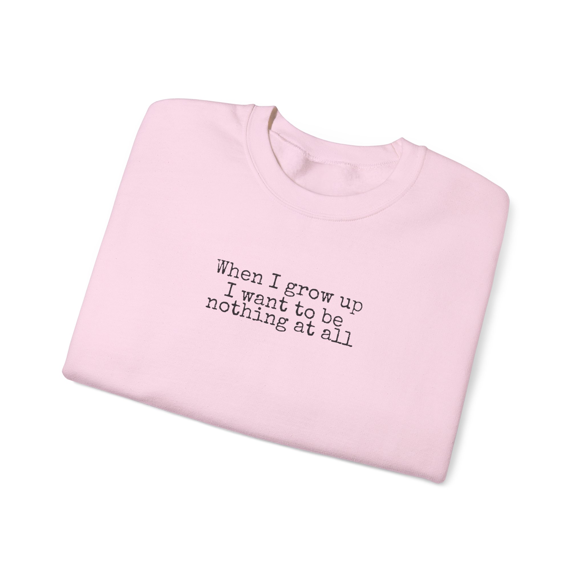 When I Grow Up I Want To Be Nothing At All Sweatshirt | Funny Sweatshirt | Gift For Ni - Black Text - Sweatshirt - Image 15