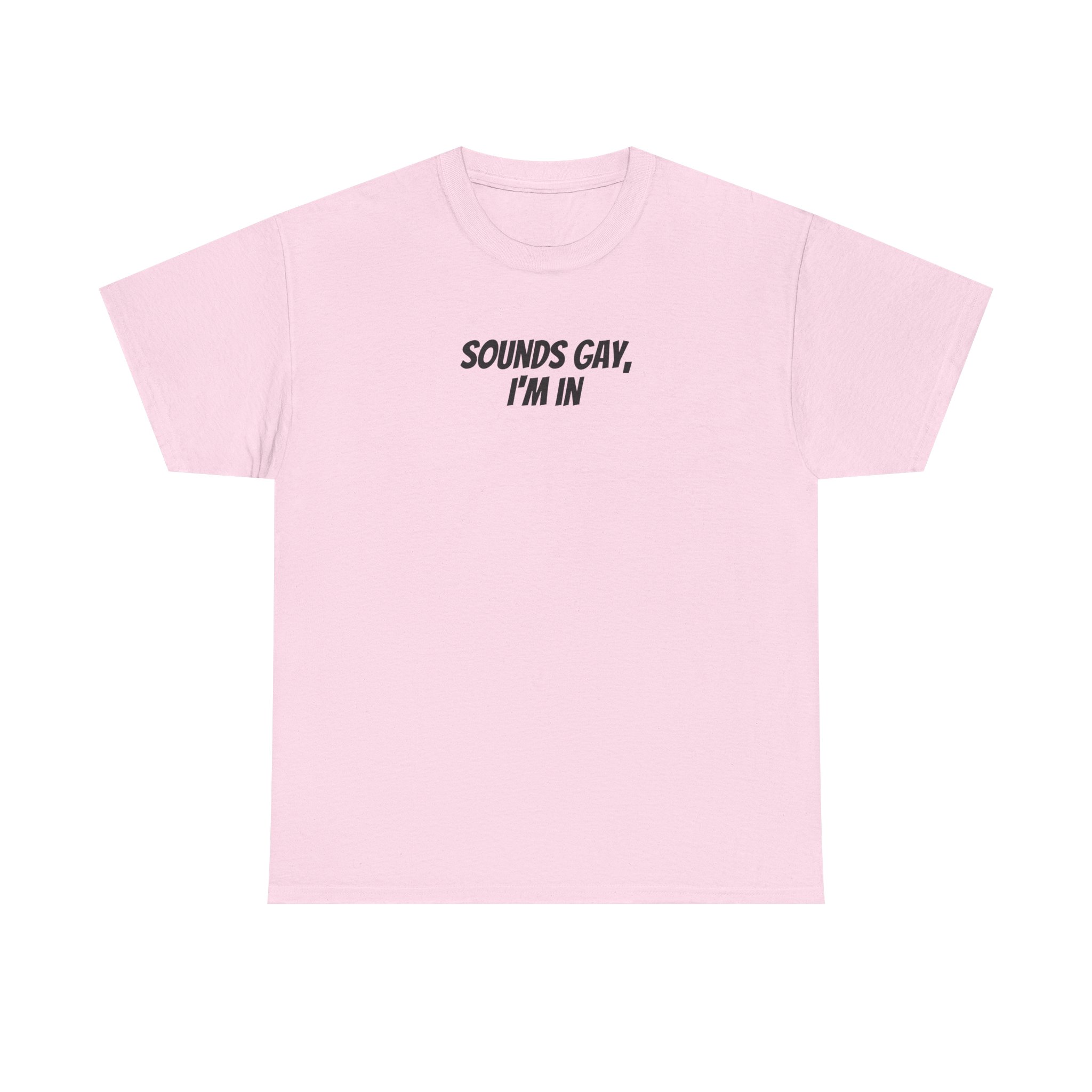 Sounds Gay, I'm In Shirt | Funny Sarcastic Tee | Gift for Gen Z - Black Text - T-Shirt - Image 9