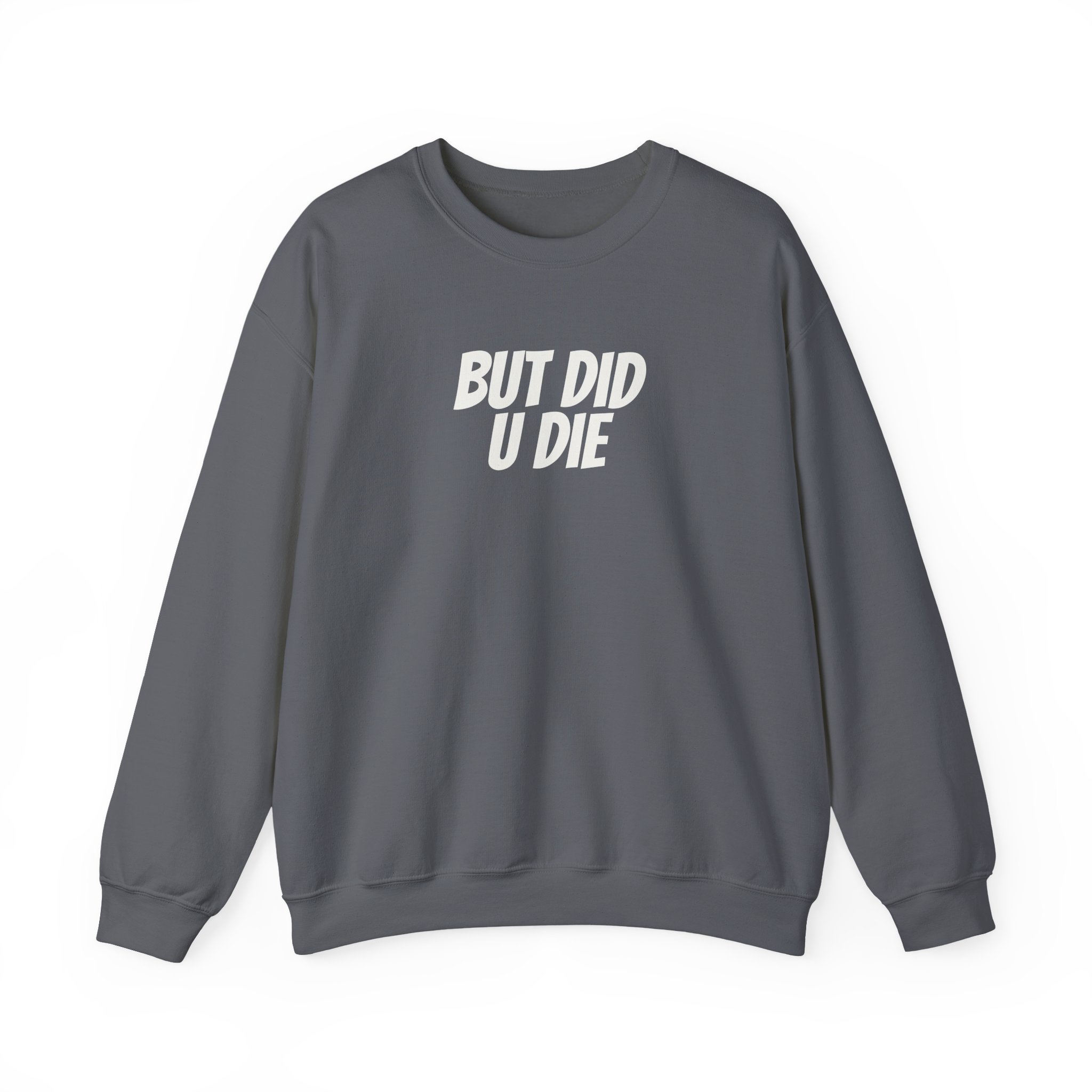 But Did U Die Sweatshirt | Sarcastic Sweatshirt | Funny Gift for Sarcastic Friend - White Text - Sweatshirt - Image 13