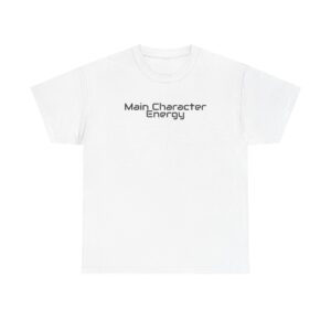 Main Character Energy Shirt | Bold Sarcastic Tee | Gift for Gen Z - Black Text - T-Shirt