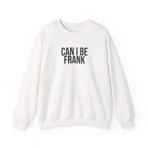 Can I Be Frank Sweatshirt | Funny Sarcastic Sweatshirt | Gift for Dad - Black Text - Sweatshirt