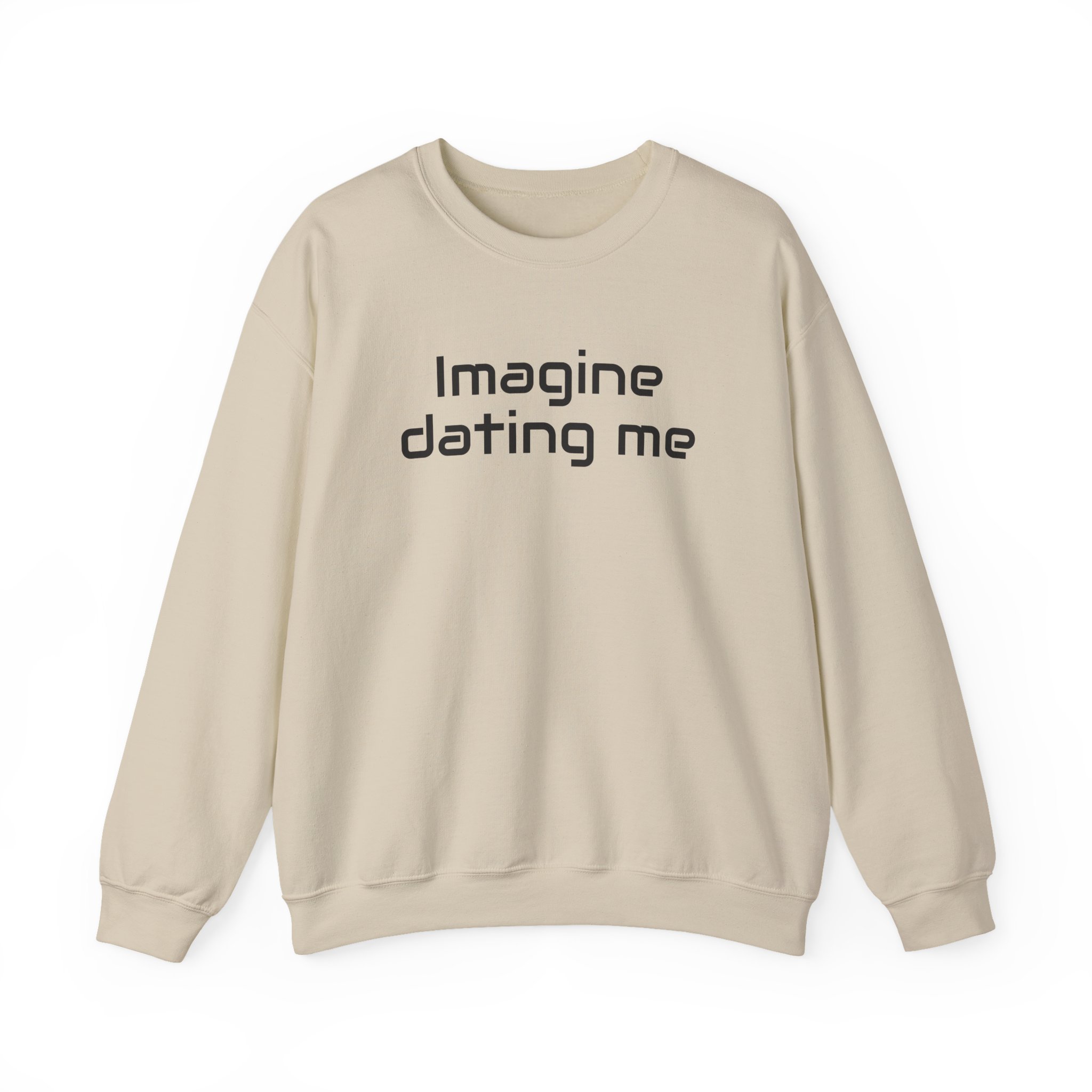 Imagine Dating Me Sweatshirt | Funny Sarcastic Sweatshirt | Gift for Gen Z - Black Text - Sweatshirt - Image 5