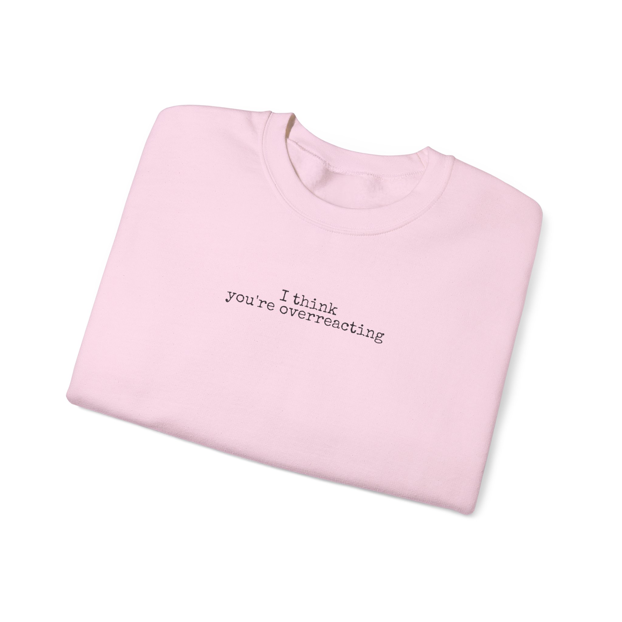 I Think You're Overreacting Sweatshirt | Sarcastic Sweatshirt | Gift for Friend - Black Text - Sweatshirt - Image 15