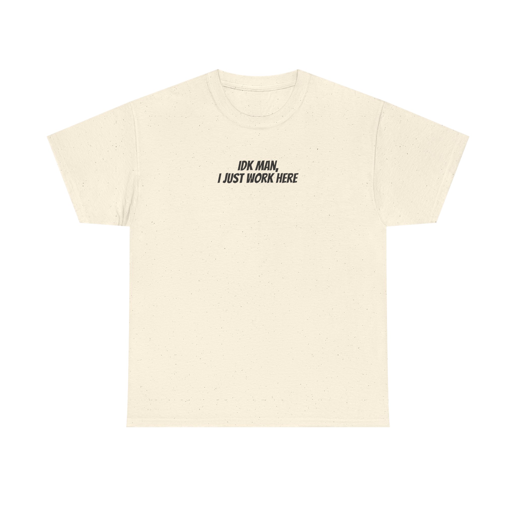 Idk Man I Just Work Here Shirt | Funny Tee | Gift for Retail Workers - Black Text - T-Shirt - Image 5