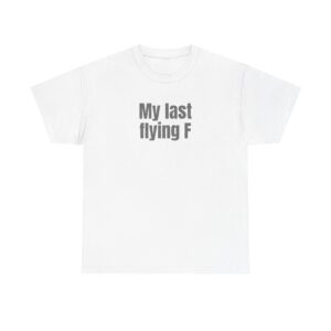 My Last Flying F Shirt | Sarcastic Tee | Gift for Sarcastic Adults - Black Text - T-Shirt