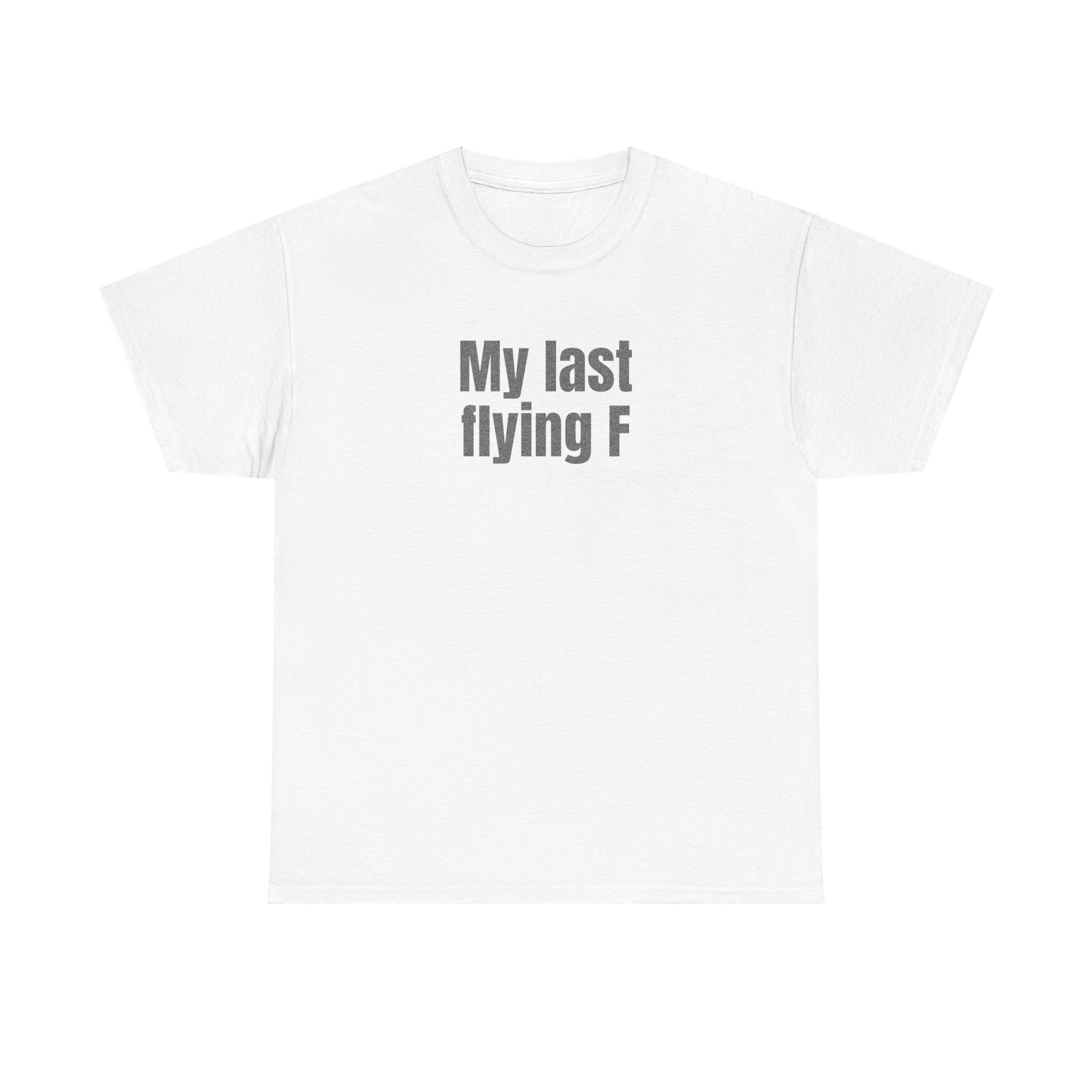 My Last Flying F Shirt | Sarcastic Tee | Gift for Sarcastic Adults - Black Text - T-Shirt