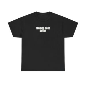 Women Do It Better Shirt | Bold Sarcastic Tee | Gift for Her - White Text - T-Shirt