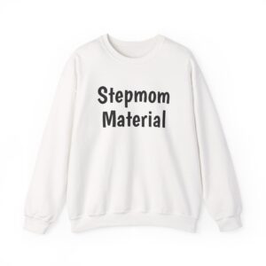 Stepmom Material Sweatshirt | Bold Sarcastic Sweatshirt | Gift for Stepmom - Black Text - Sweatshirt