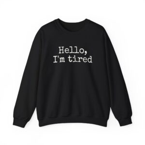 Hello I'm Tired Sweatshirt | Funny Sarcastic Sweatshirt | Gift for Introverts - White Text - Sweatshirt