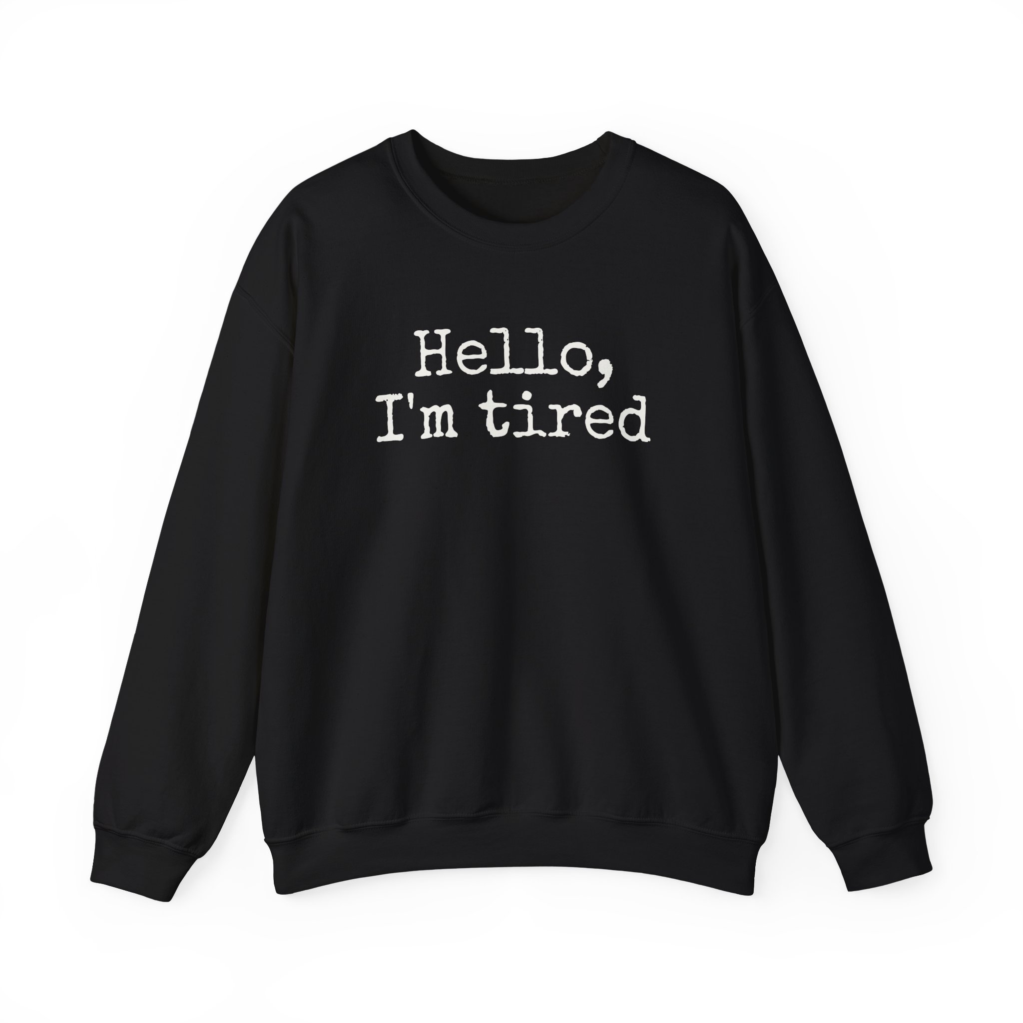 Hello I'm Tired Sweatshirt | Funny Sarcastic Sweatshirt | Gift for Introverts - White Text - Sweatshirt