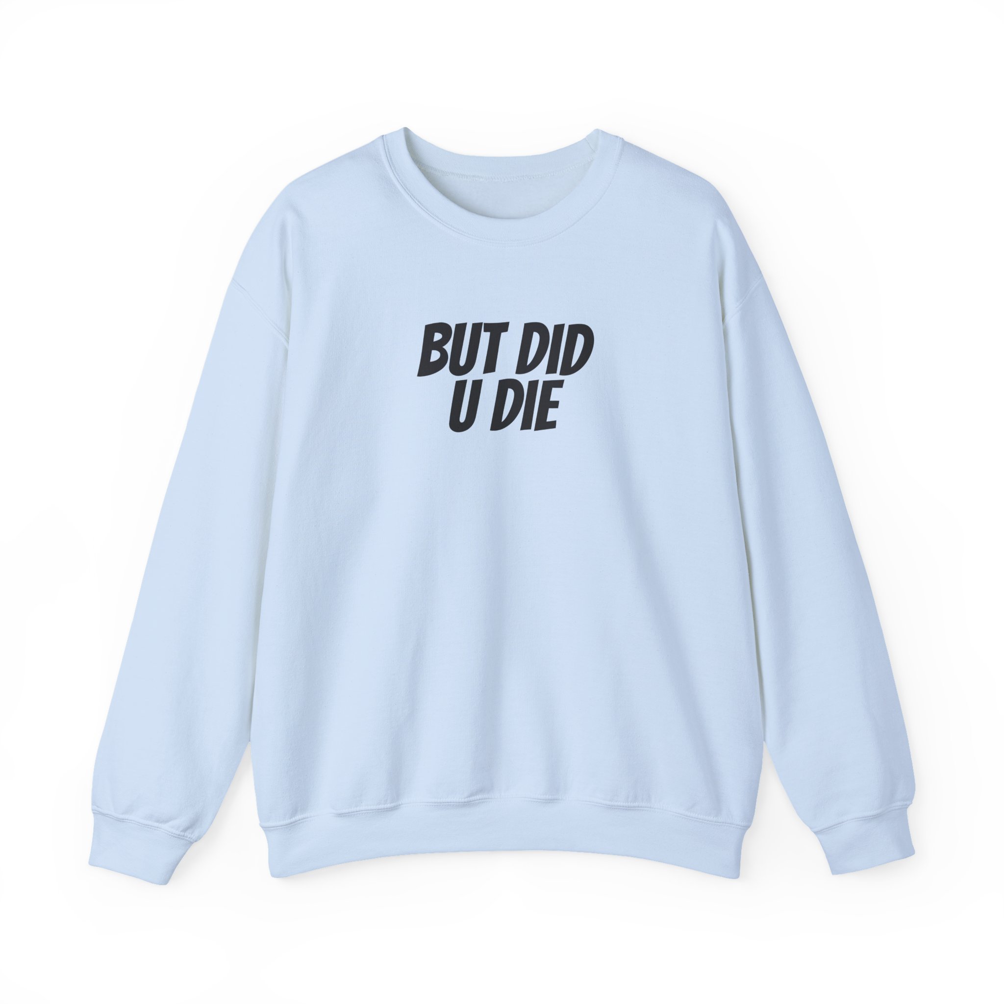 But Did U Die Sweatshirt | Sarcastic Sweatshirt | Funny Gift for Sarcastic Friend - Black Text - Sweatshirt - Image 9