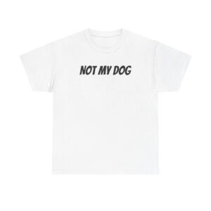 Not My Dog Shirt | Funny Sarcastic Tee | Gift for Dog Owner - Black Text - T-Shirt