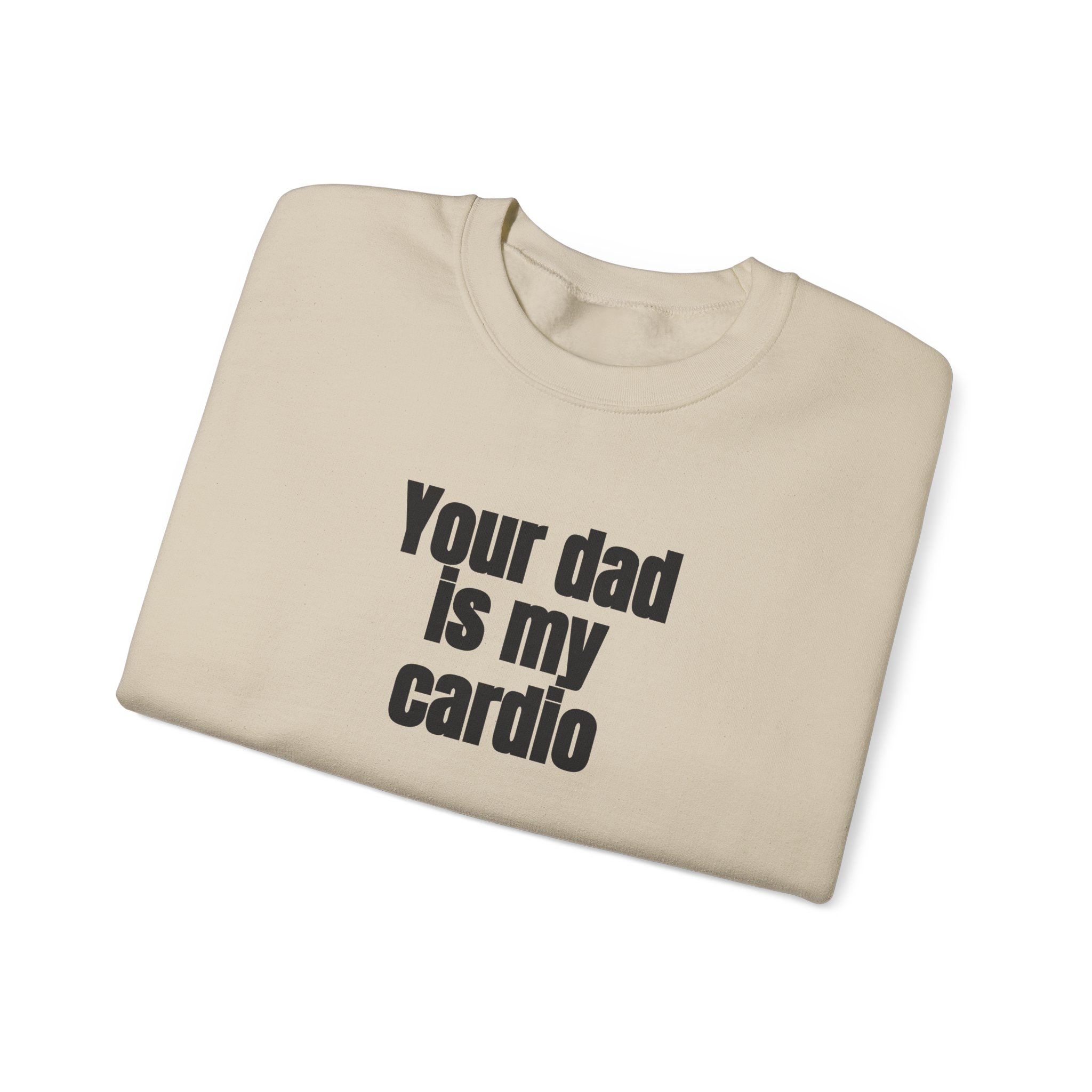 Your Dad Is My Cardio Sweatshirt | Funny Sarcastic Sweatshirt | Gift for Gym Bros - Black Text - Sweatshirt - Image 7