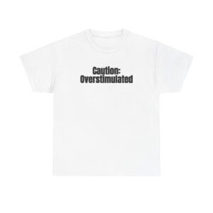 Caution: Overstimulated Shirt | Funny Sarcastic Tee | Gift for Introvert - Black Text - T-Shirt