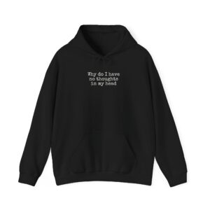 Why Do I Have No Thoughts In My Head Hoodie | Funny Hoodie | Gift For Introvert - White Text - Hoodie