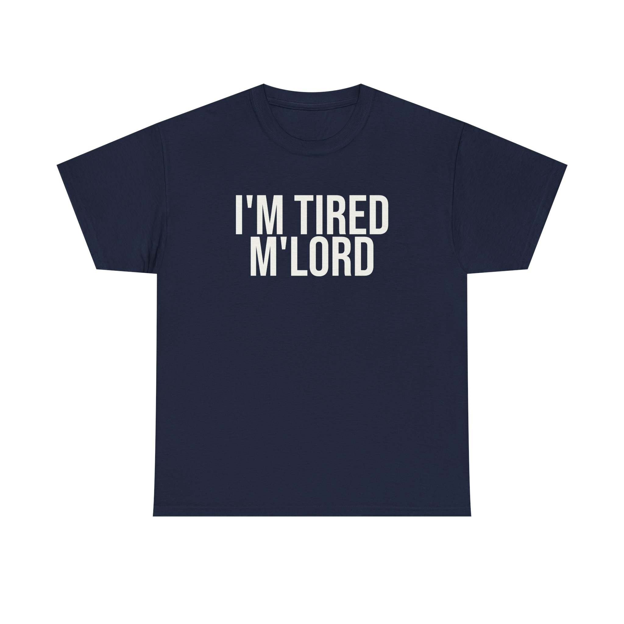 I'm Tired M'lord Shirt | Funny Sarcastic Tee | Gift for Fantasy Fan - White Text - T-Shirt - Image 13