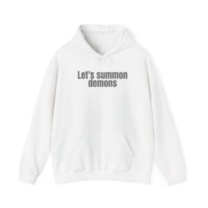 Let's Summon Demons Hoodie | Bold Sarcastic Hoodie | Gift for Goth Friends - Black Text - Hoodie