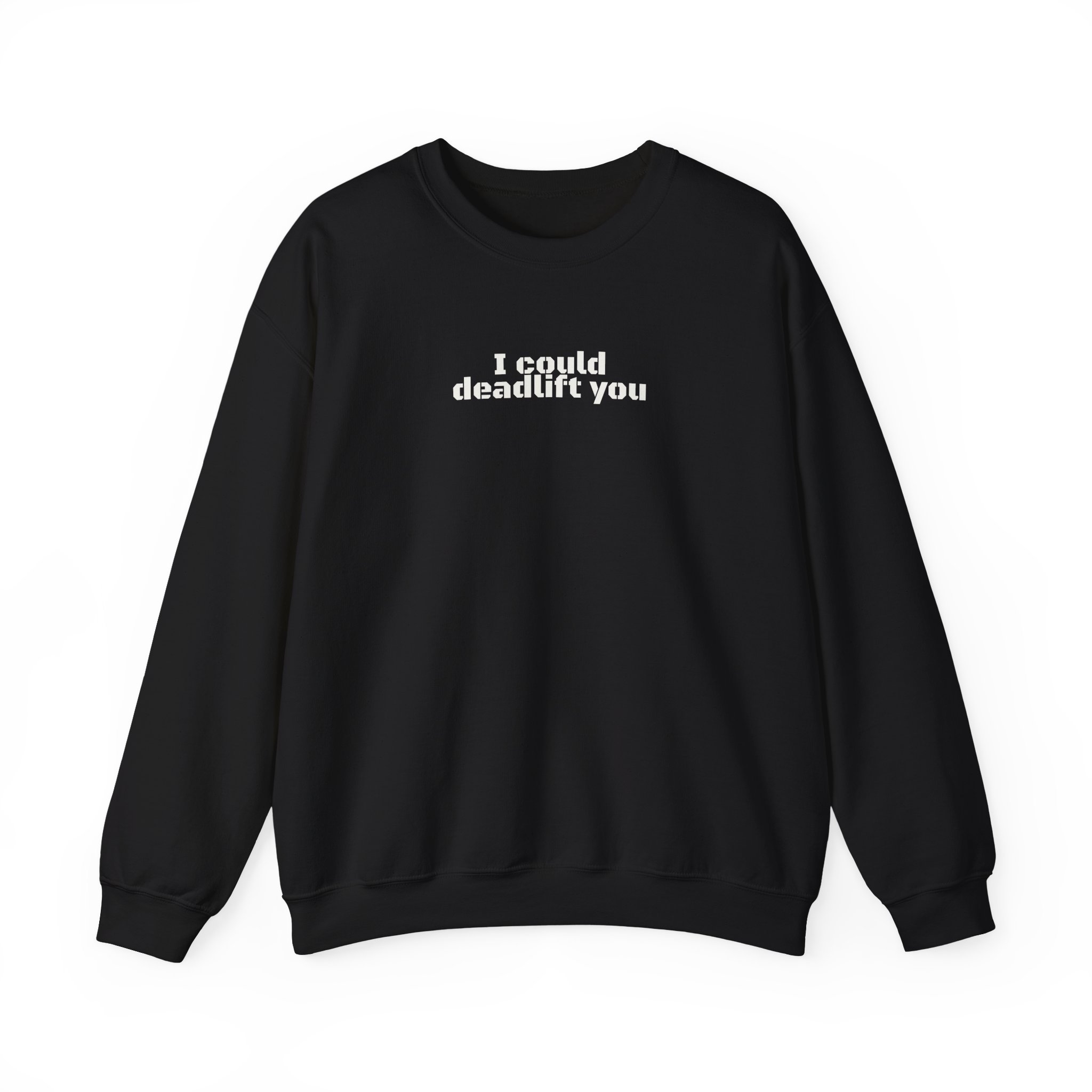 I Could Deadlift You Sweatshirt | Funny Gym Sweatshirt | Gift for Gym Bros - White Text - Sweatshirt