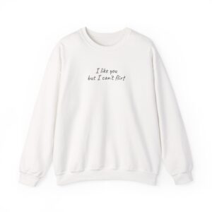 I Like You But I Can't Flirt Sweatshirt | Funny Sweatshirt | Gift for Introverts - Black Text - Sweatshirt