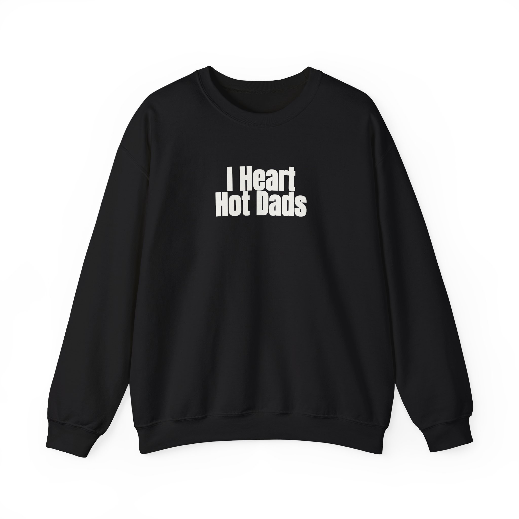 I Heart Hot Dads Sweatshirt | Funny Sarcastic Sweatshirt | Gift for Gen Z - White Text - Sweatshirt