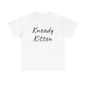 Kneady Kitten Shirt | Funny Sarcastic Tee | Gift for Pet Lovers - Black Text - T-Shirt
