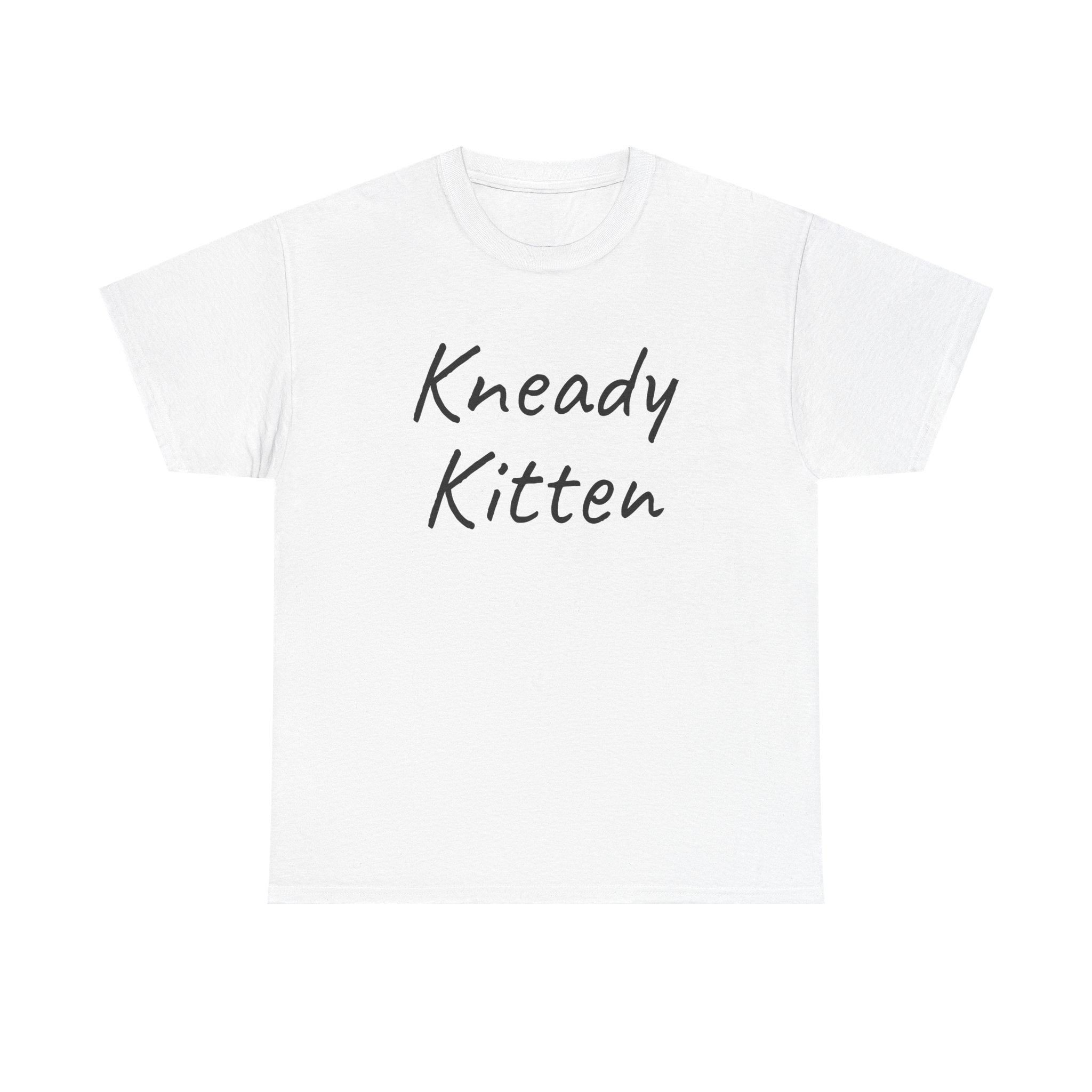 Kneady Kitten Shirt | Funny Sarcastic Tee | Gift for Pet Lovers - Black Text - T-Shirt
