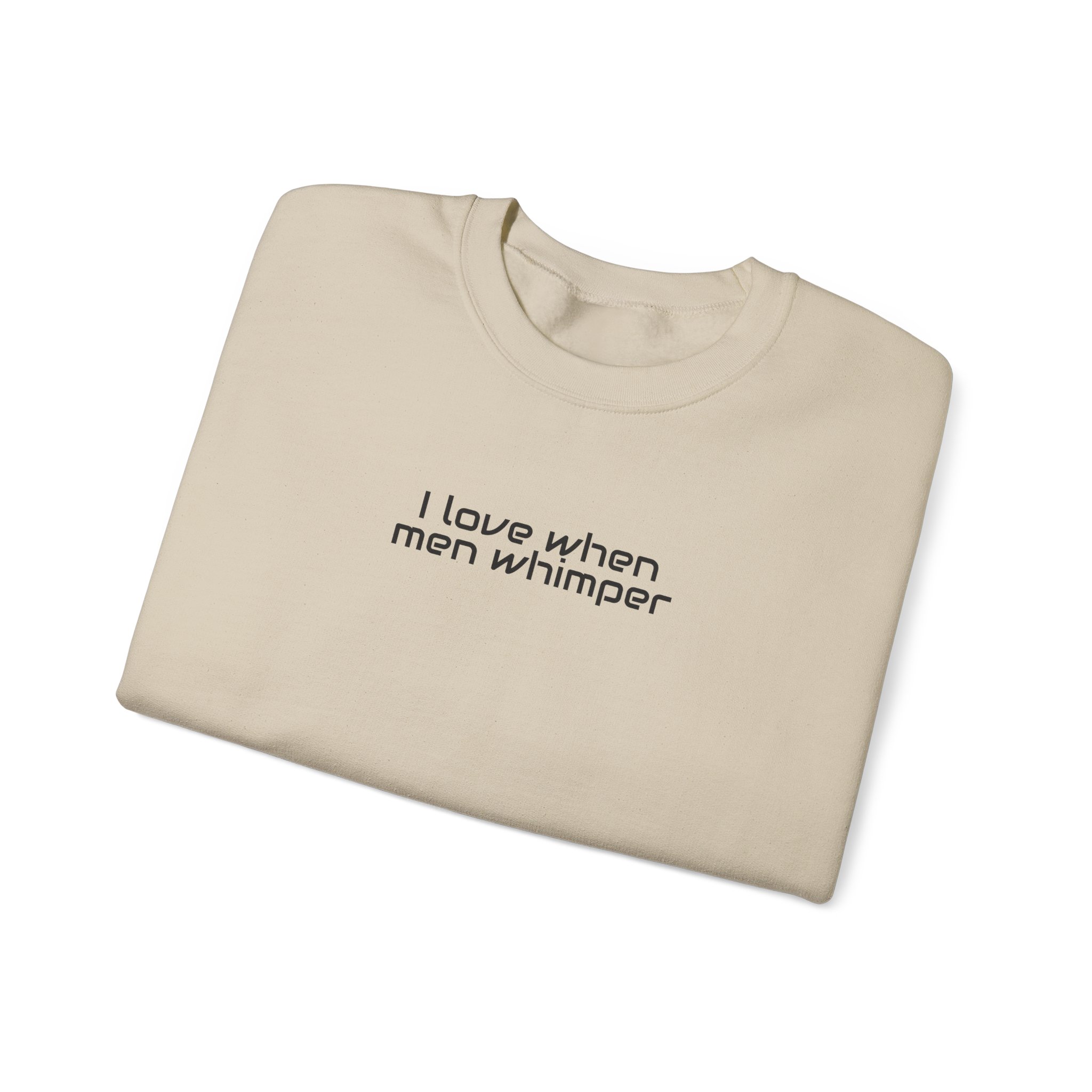 I Love When Men Whimper Sweatshirt | Sarcastic Sweatshirt | Gift for Internet Bestie - Black Text - Sweatshirt - Image 7