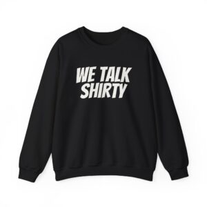 We Talk Shirty Sweatshirt | Funny Sarcastic Sweatshirt | Gift for Humor Lovers - White Text - Sweatshirt