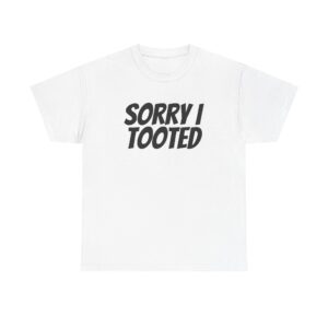 Sorry I Tooted Shirt | Funny Sarcastic Tee | Gift for Prankster - Black Text - T-Shirt