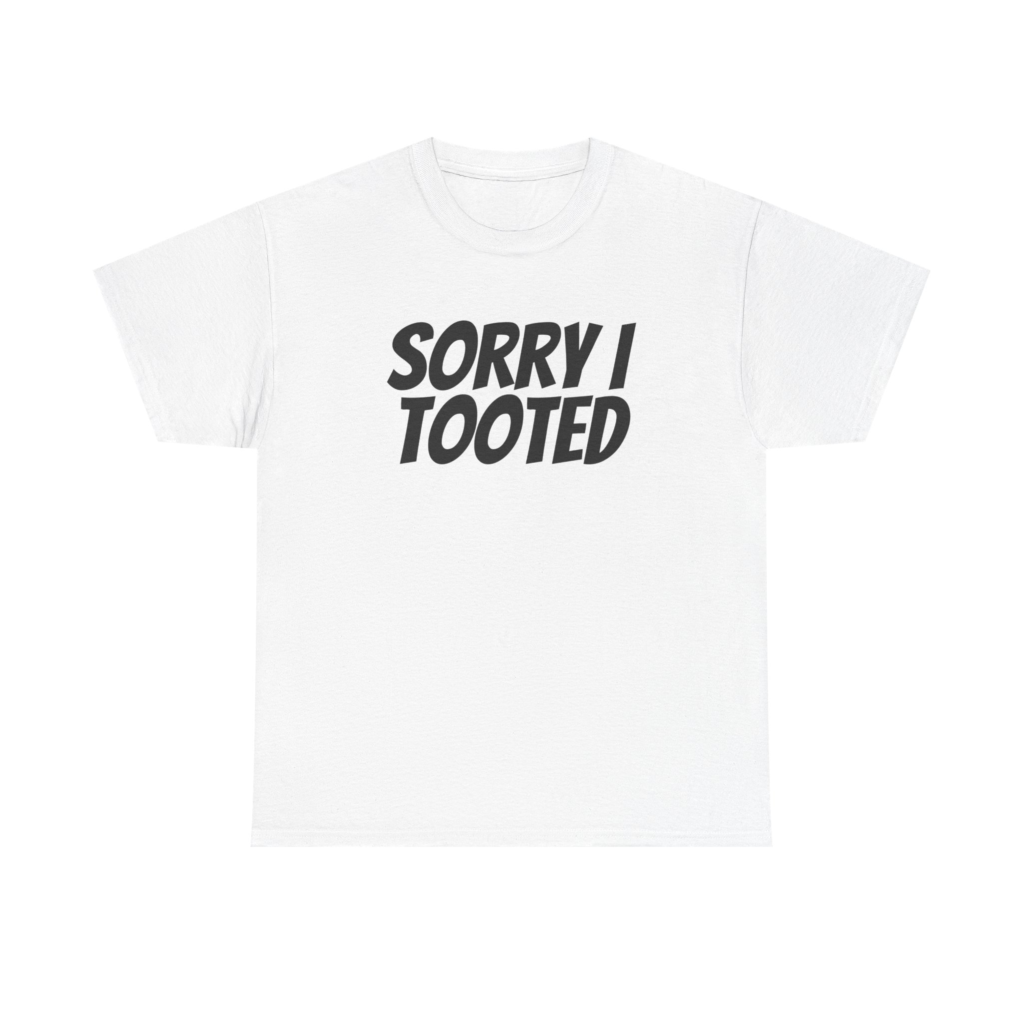 Sorry I Tooted Shirt | Funny Sarcastic Tee | Gift for Prankster - Black Text - T-Shirt