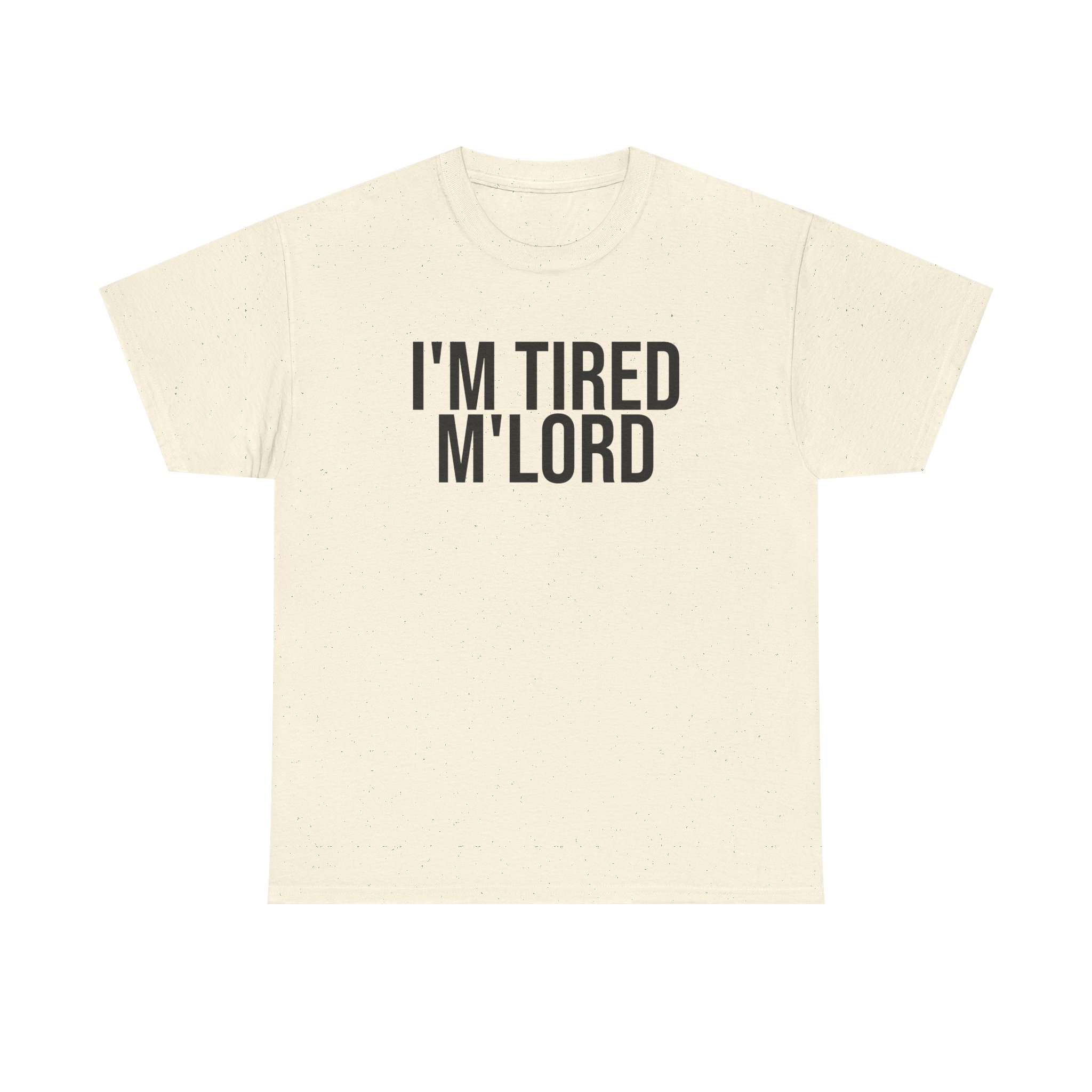I'm Tired M'lord Shirt | Funny Sarcastic Tee | Gift for Fantasy Fan - Black Text - T-Shirt - Image 5