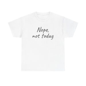 Nope, Not Today Shirt | Funny Sarcastic Tee | Gift for Introverts - Black Text - T-Shirt