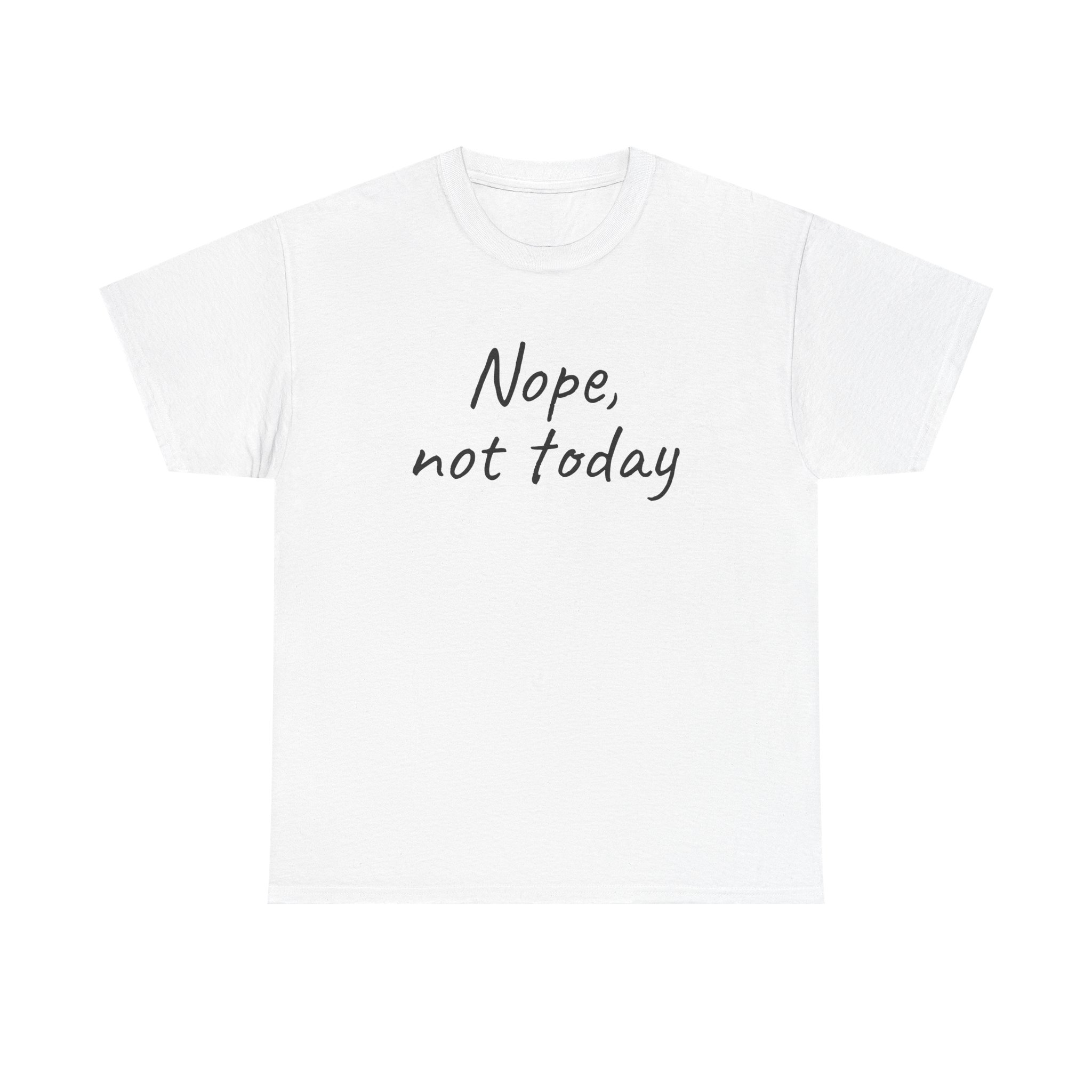 Nope, Not Today Shirt | Funny Sarcastic Tee | Gift for Introverts - Black Text - T-Shirt
