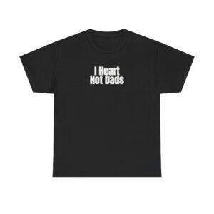 I Heart Hot Dads Shirt | Funny Sarcastic Tee | Gift for Gen Z - White Text - T-Shirt