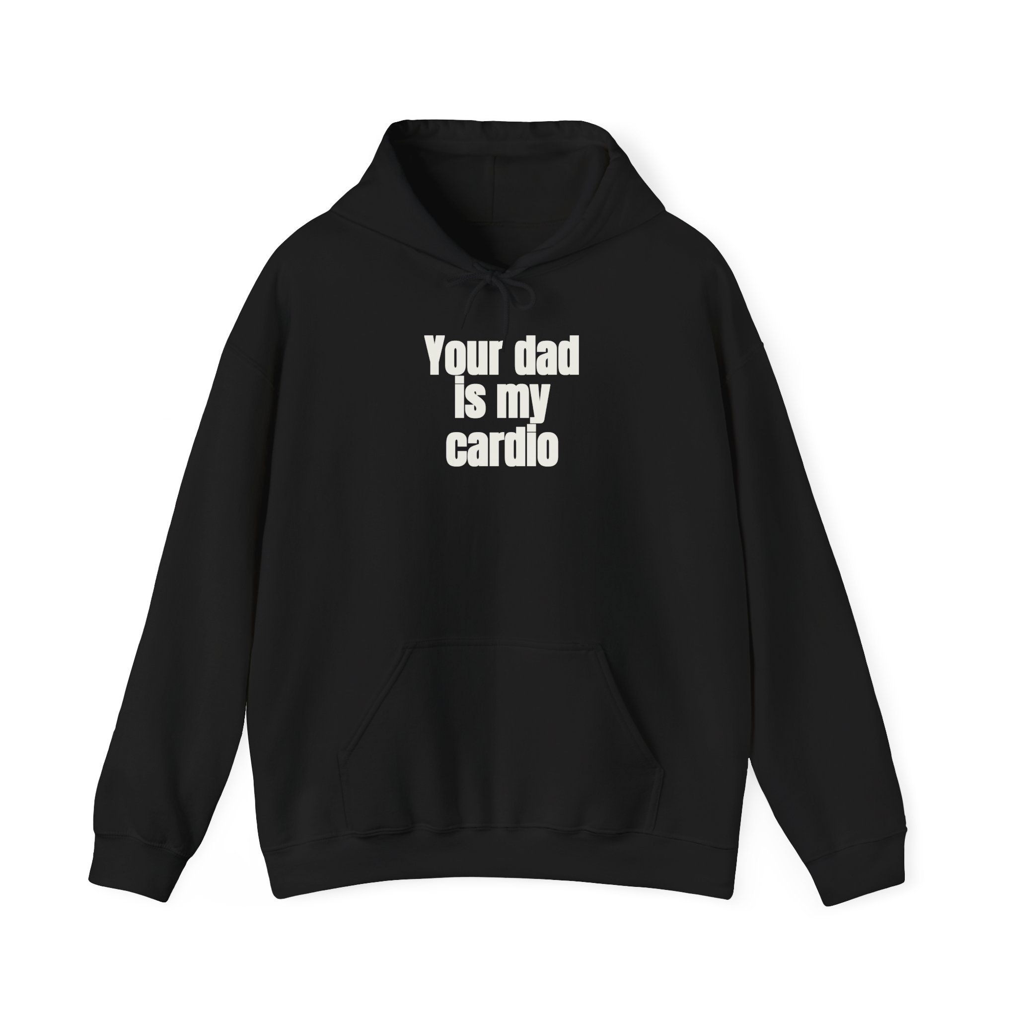 Your Dad Is My Cardio Hoodie | Funny Sarcastic Hoodie | Gift for Gym Bros - White Text - Hoodie
